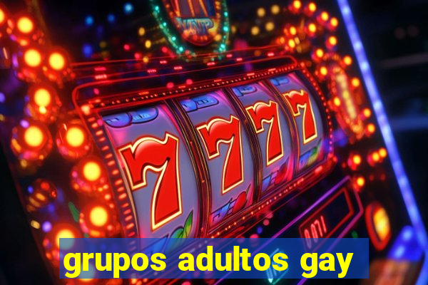 grupos adultos gay